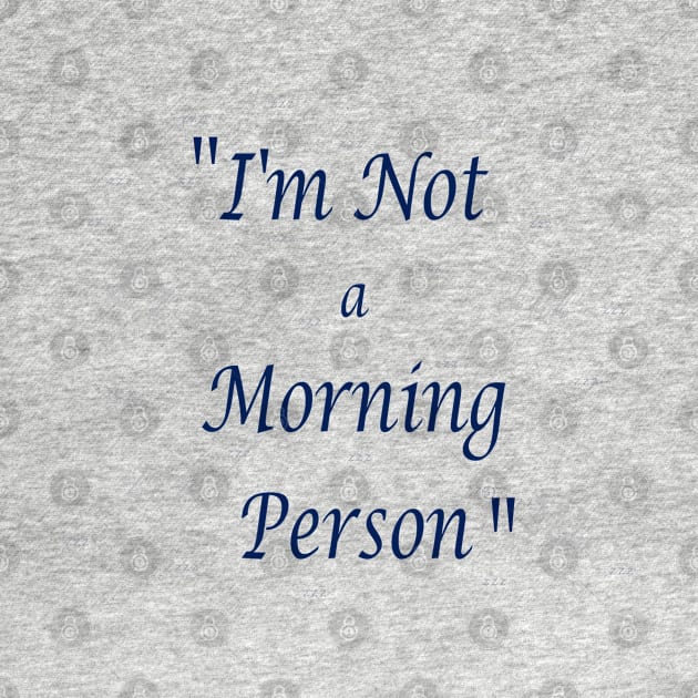 I am Not a Morning Person Quote by PlanetMonkey